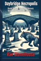 Daybridge Necropolis (The Ethan Reeves Werewolf Detective) 1998591328 Book Cover