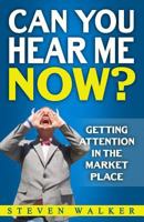 Can You Hear Me Now?: Getting Attention in the Market Place 1976220688 Book Cover