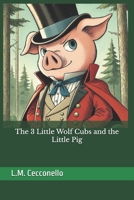 The 3 Little Wolf Cubs and the Little Pig (Stories and fables in reverse) B0F1N9D5CD Book Cover