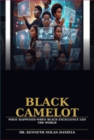 Black Camelot: What Happened When Black Exceptionalism Led the World B0GR6BPG1Q Book Cover