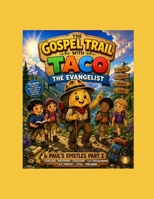 The Gospel Trail with Taco the Evangelist — Paul's Epistles Part 2 (Gospel Trail: Childrens Series) B0H5QD1PST Book Cover