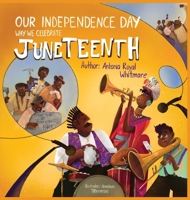 Our Independence Day : Why We Celebrate Juneteenth 1962117316 Book Cover