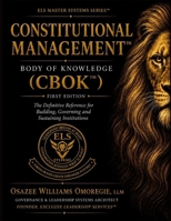 The Constitutional Management™ Body of Knowledge (CBOK™): The Complete Professional Reference for Designing, Governing, Assessing and Sustaining ... Management™ Professional Library) 1919113053 Book Cover