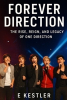 Forever Direction: The Rise, Reign, and Legacy of One Direction B0FRY8L1DP Book Cover