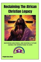 Reclaiming The African Christian Legacy: African Christan Origns B0H6L4Q99K Book Cover