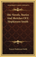 The Novels, Stories And Sketches Of F. Hopkinson Smith 0469349050 Book Cover