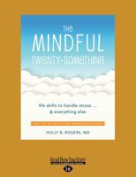 The Mindful Twenty-Something: Life Skills to Handle Stress.and Everything Else (Large Print 16pt) 1525267108 Book Cover