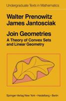 Join Geometries: A Theory of Convex Sets and Linear Geometry 1461394406 Book Cover