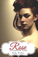 Rose: A Saloon Girl B0BQGVV2X8 Book Cover