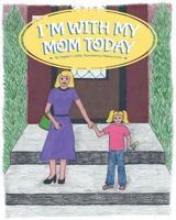 I'm With My Mom Today 1935909797 Book Cover