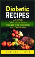 Diabetic Recipes: Amazingly Delicious Recipes To Manage Type 2 Diabetes And Prediabetes. Eat tasty food while losing weight and reset metabolism with amazing dishes. 1802536132 Book Cover