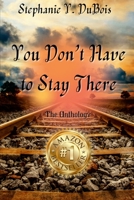 Stephanie DuBois You Don't Have to Stay There 1387904485 Book Cover