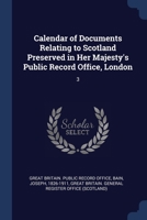 Calendar of Documents Relating to Scotland Preserved in Her Majesty's Public Record Office, London: 3 1376958635 Book Cover