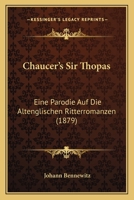 Chaucer's Sir Thopas: Eine Parodie Auf Die Altenglischen Ritterromanzen (1879) 1165884658 Book Cover
