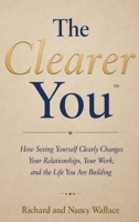 The Clearer You: How Seeing Yourself Clearly Changes Your Relationships, Your Work, and the Life You Are Building B0H7HQN2XZ Book Cover