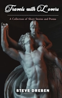 Travels with Lovers: A Collection of Short Stories & Poems 1604149892 Book Cover