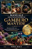 MANUALE DELL’ALLEVATORE DI GAMBERO MANTIDE: Allestimento della vasca, segreti di alimentazione e la verità su questi potenti predatori (Italian Edition) B0H2HYMFSF Book Cover
