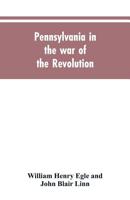 Pennsylvania in the war of the revolution, battalions and line. 1775-1783 9353605067 Book Cover