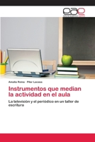 Instrumentos que median la actividad en el aula: La televisión y el periódico en un taller de escritura 3659047376 Book Cover
