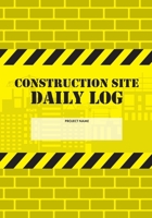 Construction Site Daily Log: Construction Superintendent Daily Log Book Jobsite Project Management Report, Site Book, Labourer Notebook Diary, Tasks, Schedules 1677051647 Book Cover