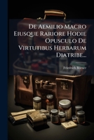 De Aemilio Macro Eiusque Rariore Hodie Opusculo De Virtutibus Herbarum Diatribe... 1271477580 Book Cover