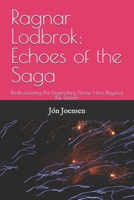 Ragnar Lodbrok: Echoes of the Saga: Rediscovering the Legendary Norse Hero Beyond the Screen B0F2SJTLZ1 Book Cover