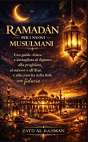 Ramadan per i nuovi musulmani: Una guida chiara e dettagliata al digiuno, alla preghiera, al suhoor e all'iftar, e alla crescita nella fede con fiducia (Italian Edition) B0GPDD6L4N Book Cover