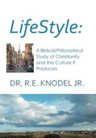 Lifestyle: A biblical/philosophical study of Christianity and the Culture it Produces 1477122001 Book Cover