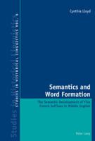 Semantics and Word Formation: The Semantic Development of Five French Suffixes in Middle English 3039119109 Book Cover