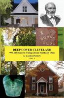 Deep Cover Cleveland: 99 Little Known Things about Northeast Ohio 1494823381 Book Cover