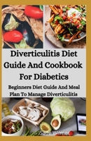 Diverticulitis Diet Guide And Cookbook For Diabetics: Beginners Diet Guide And Meal Plan To Manage Diverticulitis B08HBHTS17 Book Cover