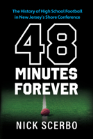 48 Minutes Forever: The History of High School Football in New Jersey’s Shore Conference 1637556225 Book Cover