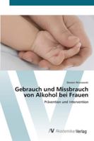 Gebrauch und Missbrauch von Alkohol bei Frauen: Prävention und Intervention 3639442598 Book Cover