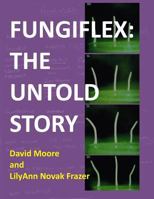 Fungiflex: The Untold Story 1547168560 Book Cover