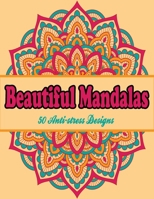 Beautiful Mandalas: 50 Anti-stress Designs: Mandala Coloring Book For Adults - Stress Relieving Designs B08975HHT2 Book Cover
