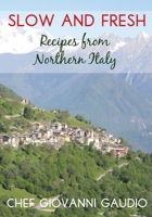 Slow and Fresh: Recipes from Northern Italy 1500190527 Book Cover