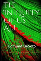 The Iniquity Of Us All!: Edmund DeSoto B08PJWKT7W Book Cover