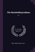The Slaveholding Indians: V.1 1378282361 Book Cover