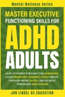 Master Executive Functioning Skills for ADHD Adults B0F23FWD58 Book Cover