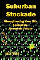 Suburban Stockade: Strengthening Your Life Against an Unsure Future 1546380280 Book Cover