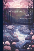 Where Animals Talk: West African Folklore Tales 1021406244 Book Cover