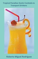 Tropical Paradise: Exotic Cocktails to Transport Drinkers B0CLKVJHPY Book Cover