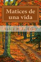 Matices de una vida: La vida está llena de colores 1985558610 Book Cover