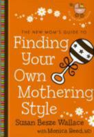 New Mom's Guide to Finding Your Own Mothering Style, The (The New Mom's Guides) 0800733010 Book Cover