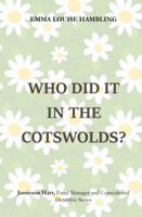 Who Did It in the Cotswolds?: Jamieson Hart, Fund Manager and Coincidental Detective Series 0648033058 Book Cover
