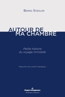 Autour de ma chambre: Petite histoire du voyage immobile 2705692886 Book Cover
