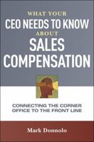 What Your CEO Needs to Know about Sales Compensation: Connecting the Corner Office to the Front Line 0814432271 Book Cover