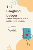 The Laughing Ledger: Where Corporate Hustle Meets Comic Muscle. B0F7R7Q37B Book Cover