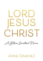 Lord Jesus Christ: A More Excellent Name 1662803338 Book Cover