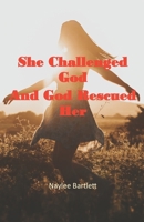 She Challenged God And God Rescued Her 0995682321 Book Cover